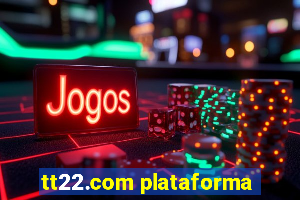 tt22.com plataforma